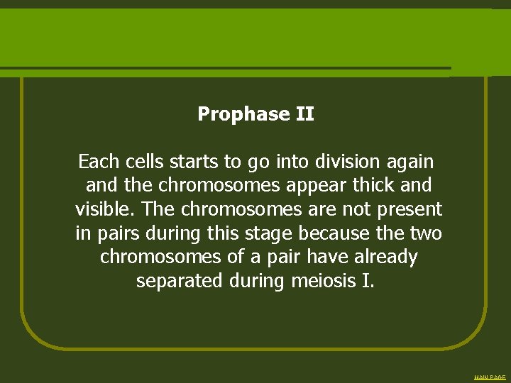 Prophase II Each cells starts to go into division again and the chromosomes appear