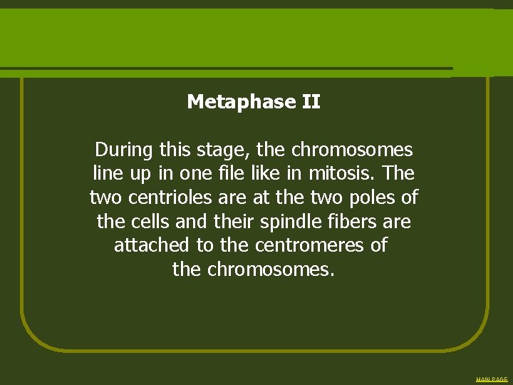 Metaphase II During this stage, the chromosomes line up in one file like in