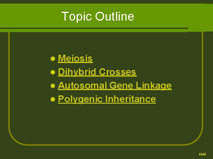 Topic Outline l Meiosis l Dihybrid Crosses l Autosomal Gene Linkage l Polygenic Inheritance