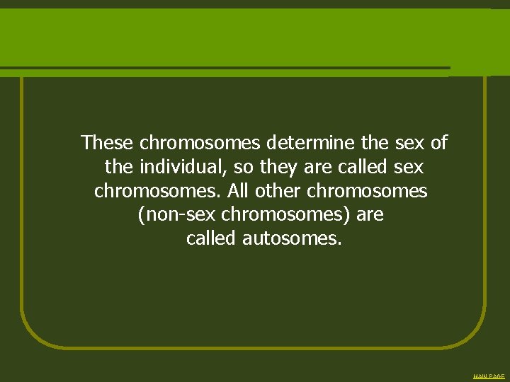 These chromosomes determine the sex of the individual, so they are called sex chromosomes.