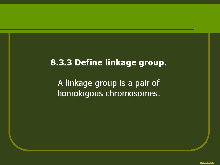 8. 3. 3 Define linkage group. A linkage group is a pair of homologous