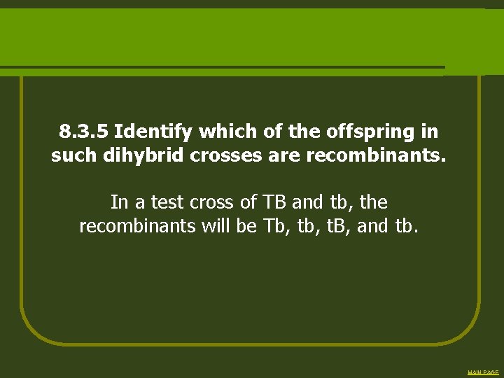 8. 3. 5 Identify which of the offspring in such dihybrid crosses are recombinants.