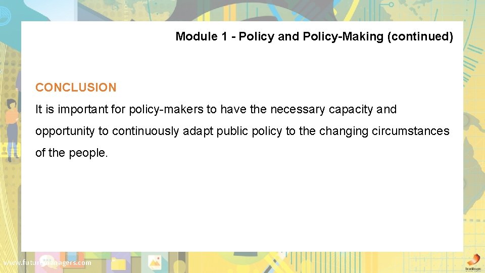 Module 1 - Policy and Policy-Making (continued) CONCLUSION It is important for policy-makers to