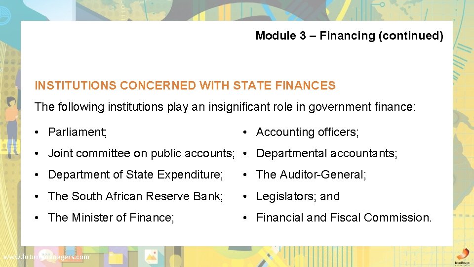 Module 3 – Financing (continued) INSTITUTIONS CONCERNED WITH STATE FINANCES The following institutions play