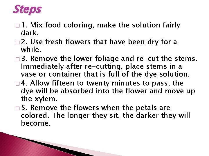 Steps � 1. Mix food coloring, make the solution fairly dark. � 2. Use