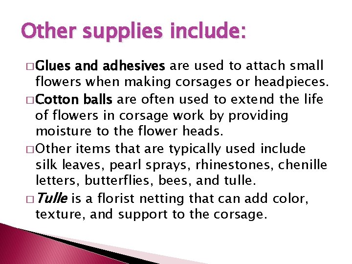 Other supplies include: � Glues and adhesives are used to attach small flowers when