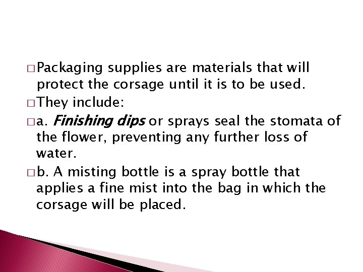� Packaging supplies are materials that will protect the corsage until it is to