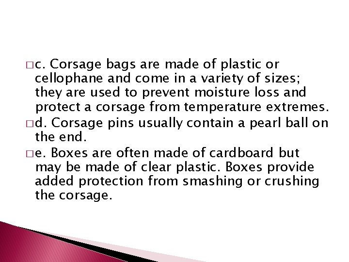 � c. Corsage bags are made of plastic or cellophane and come in a