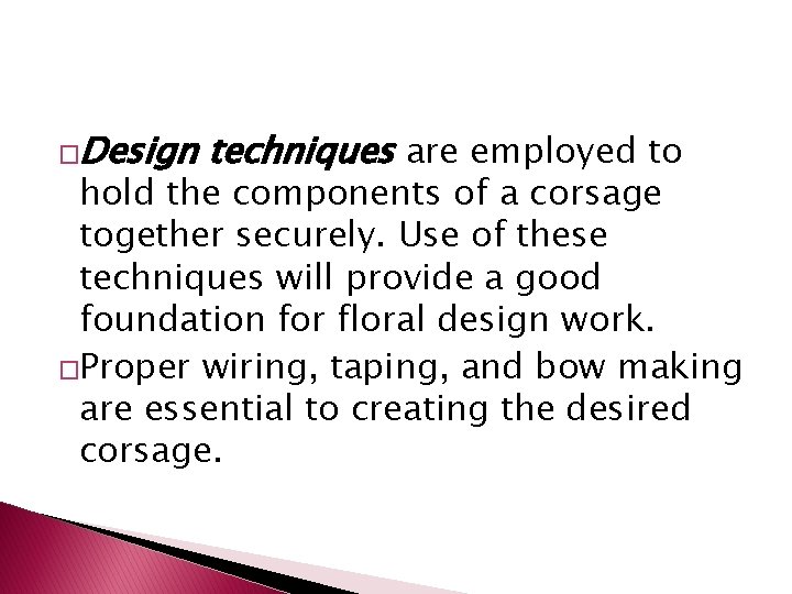 �Design techniques are employed to hold the components of a corsage together securely. Use