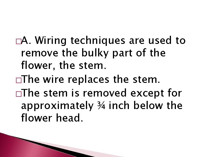 �A. Wiring techniques are used to remove the bulky part of the flower, the