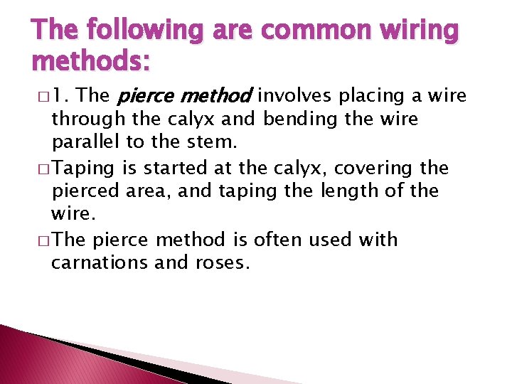 The following are common wiring methods: The pierce method involves placing a wire through