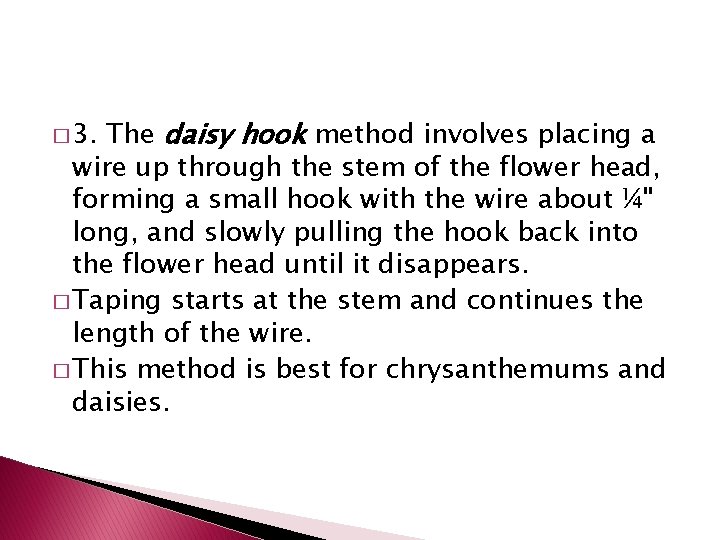 The daisy hook method involves placing a wire up through the stem of the