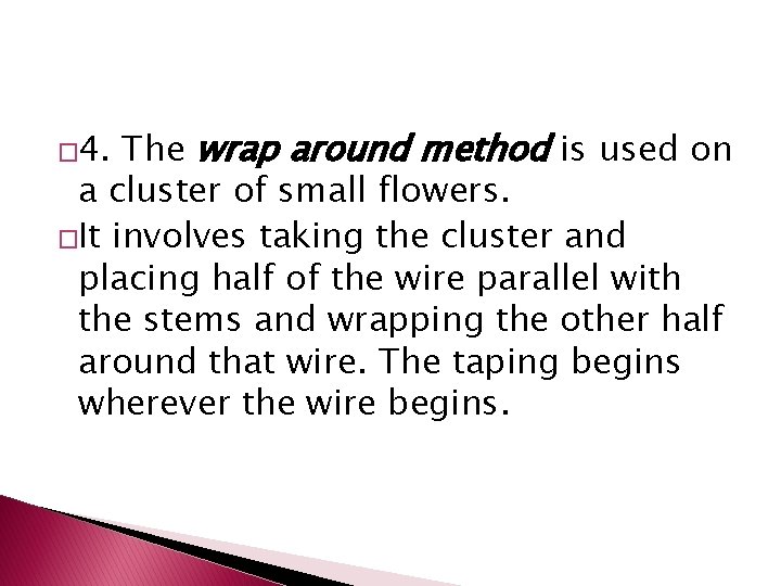 The wrap around method is used on a cluster of small flowers. �It involves