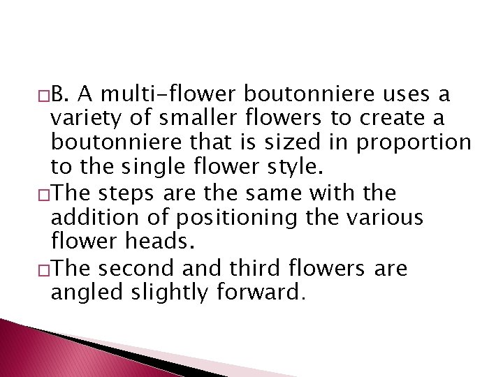 �B. A multi-flower boutonniere uses a variety of smaller flowers to create a boutonniere