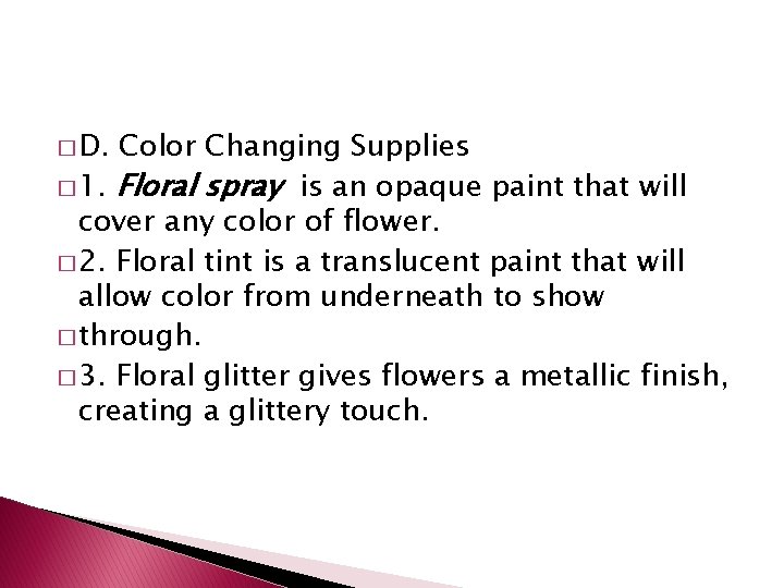 � D. Color Changing Supplies � 1. Floral spray is an opaque paint that