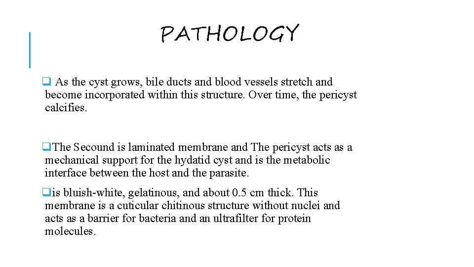 PATHOLOGY q As the cyst grows, bile ducts and blood vessels stretch and become