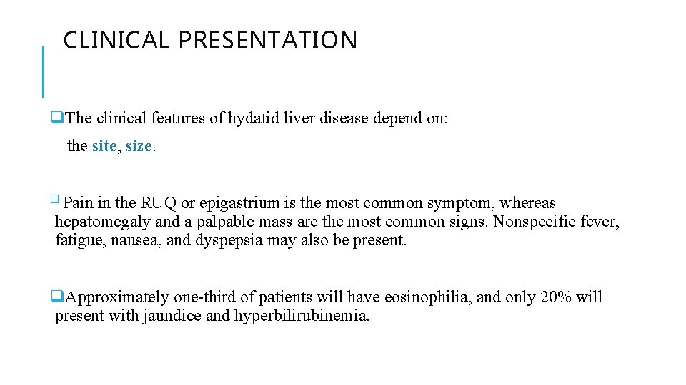 CLINICAL PRESENTATION q. The clinical features of hydatid liver disease depend on: the site,