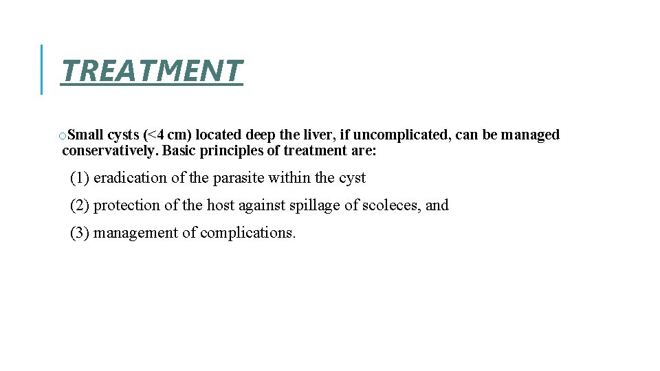 TREATMENT o. Small cysts (<4 cm) located deep the liver, if uncomplicated, can be