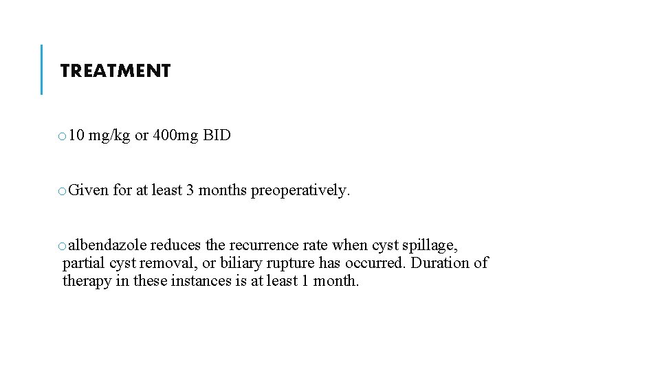 TREATMENT o 10 mg/kg or 400 mg BID o. Given for at least 3