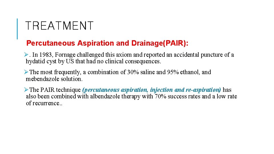 TREATMENT Percutaneous Aspiration and Drainage(PAIR): Ø. In 1983, Fornage challenged this axiom and reported
