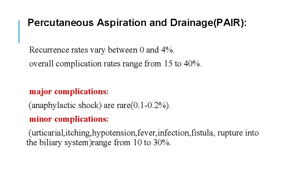 Percutaneous Aspiration and Drainage(PAIR): Recurrence rates vary between 0 and 4%. overall complication rates
