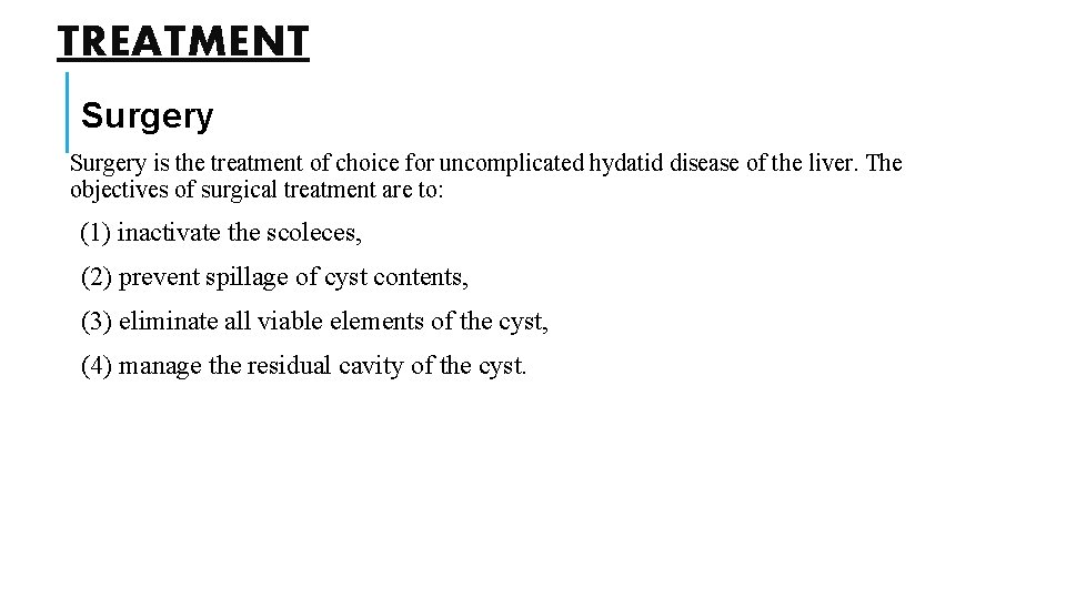 TREATMENT Surgery is the treatment of choice for uncomplicated hydatid disease of the liver.
