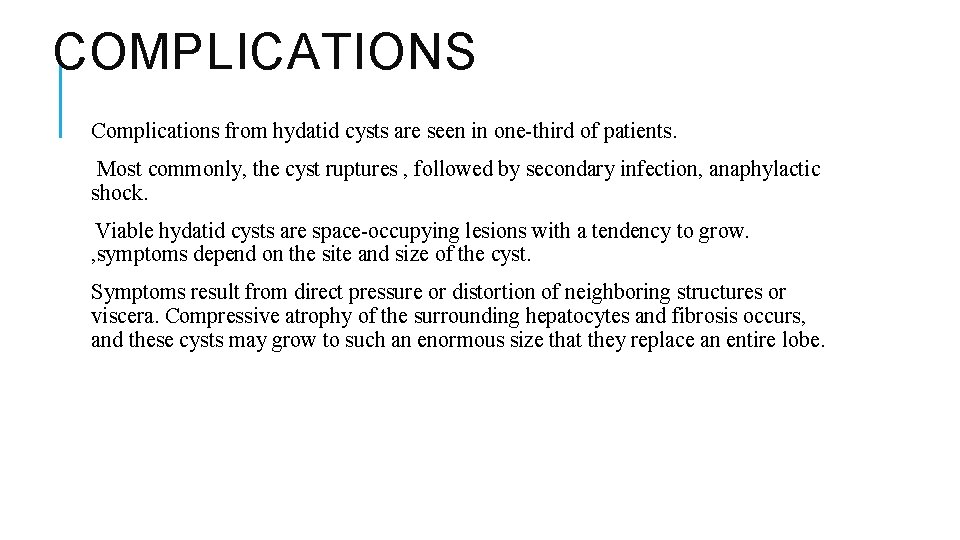 COMPLICATIONS Complications from hydatid cysts are seen in one-third of patients. Most commonly, the