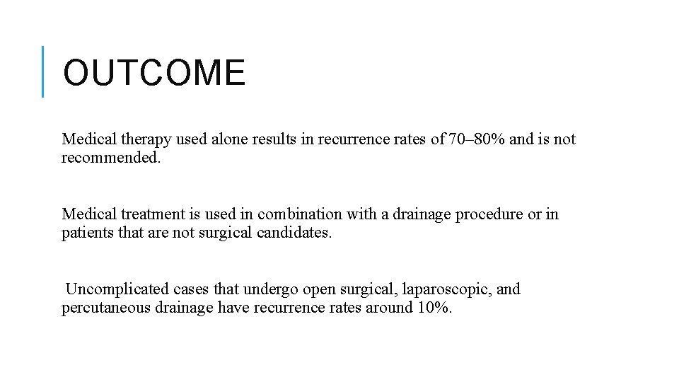 OUTCOME Medical therapy used alone results in recurrence rates of 70– 80% and is