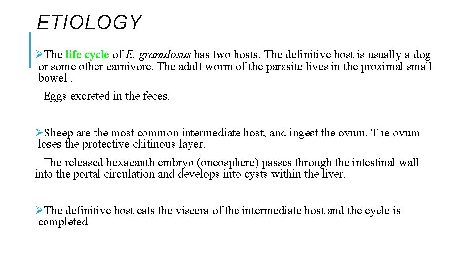 ETIOLOGY ØThe life cycle of E. granulosus has two hosts. The definitive host is