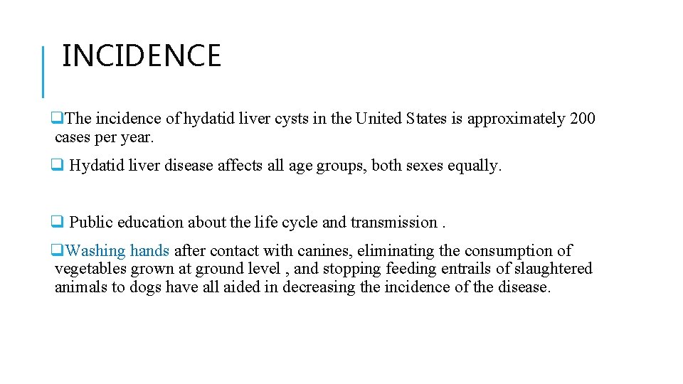 INCIDENCE q. The incidence of hydatid liver cysts in the United States is approximately