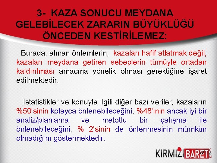 3 - KAZA SONUCU MEYDANA GELEBİLECEK ZARARIN BÜYÜKLÜĞÜ ÖNCEDEN KESTİRİLEMEZ: Burada, alınan önlemlerin, kazaları