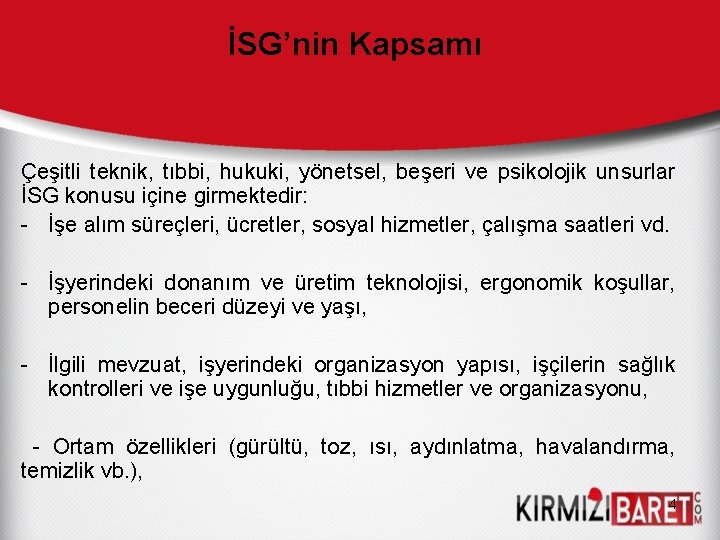 İSG’nin Kapsamı Çeşitli teknik, tıbbi, hukuki, yönetsel, beşeri ve psikolojik unsurlar İSG konusu içine