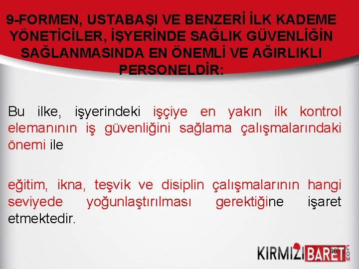 9 -FORMEN, USTABAŞI VE BENZERİ İLK KADEME YÖNETİCİLER, İŞYERİNDE SAĞLIK GÜVENLİĞİN SAĞLANMASINDA EN ÖNEMLİ