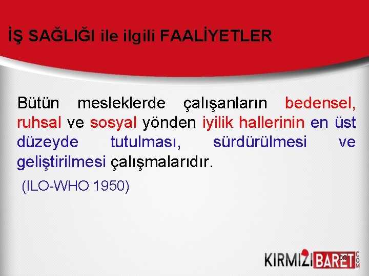 İŞ SAĞLIĞI ile ilgili FAALİYETLER Bütün mesleklerde çalışanların bedensel, ruhsal ve sosyal yönden iyilik