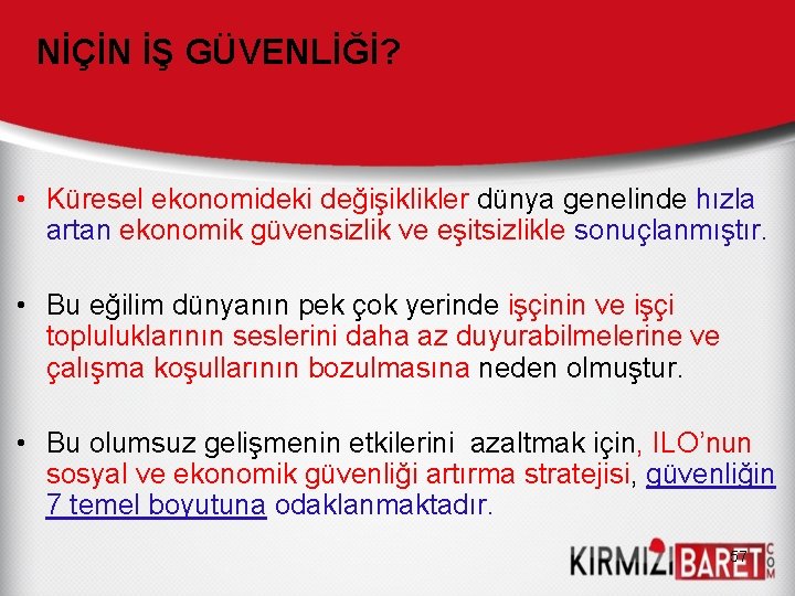 NİÇİN İŞ GÜVENLİĞİ? • Küresel ekonomideki değişiklikler dünya genelinde hızla artan ekonomik güvensizlik ve