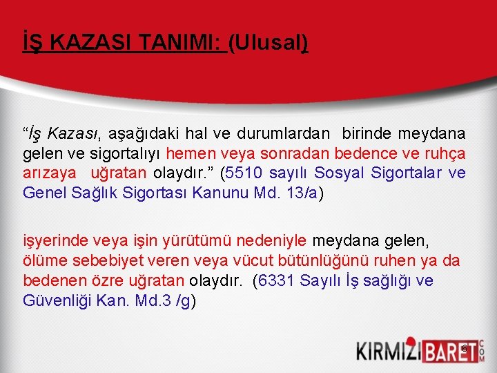 İŞ KAZASI TANIMI: (Ulusal) “İş Kazası, aşağıdaki hal ve durumlardan birinde meydana gelen ve