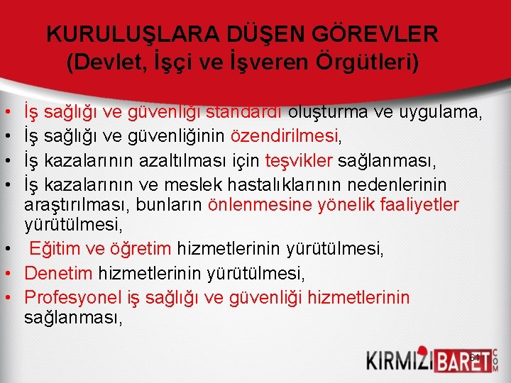 KURULUŞLARA DÜŞEN GÖREVLER (Devlet, İşçi ve İşveren Örgütleri) • • İş sağlığı ve güvenliği