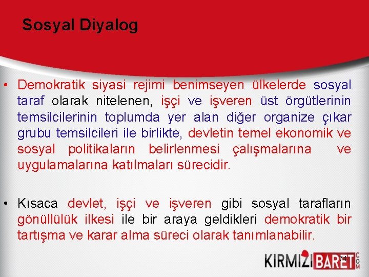 Sosyal Diyalog • Demokratik siyasi rejimi benimseyen ülkelerde sosyal taraf olarak nitelenen, işçi ve