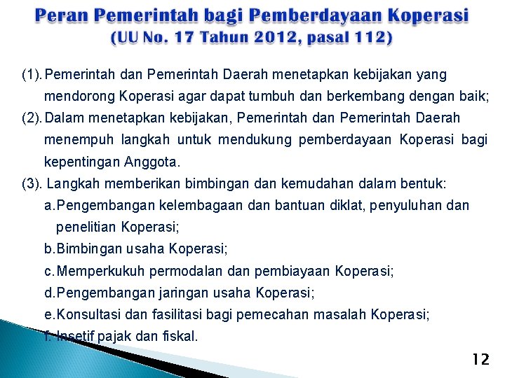 (1). Pemerintah dan Pemerintah Daerah menetapkan kebijakan yang mendorong Koperasi agar dapat tumbuh dan