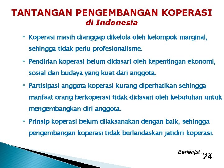 TANTANGAN PENGEMBANGAN KOPERASI di Indonesia Koperasi masih dianggap dikelola oleh kelompok marginal, sehingga tidak