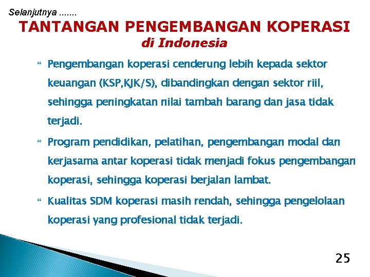 Selanjutnya. . . . TANTANGAN PENGEMBANGAN KOPERASI di Indonesia Pengembangan koperasi cenderung lebih kepada