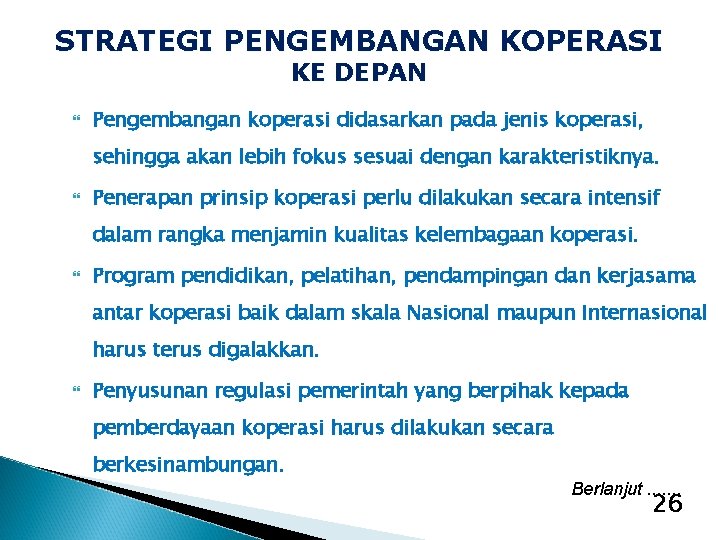 STRATEGI PENGEMBANGAN KOPERASI KE DEPAN Pengembangan koperasi didasarkan pada jenis koperasi, sehingga akan lebih