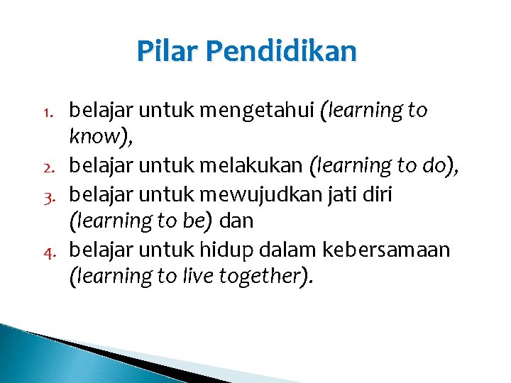 Pilar Pendidikan 1. 2. 3. 4. belajar untuk mengetahui (learning to know), belajar untuk