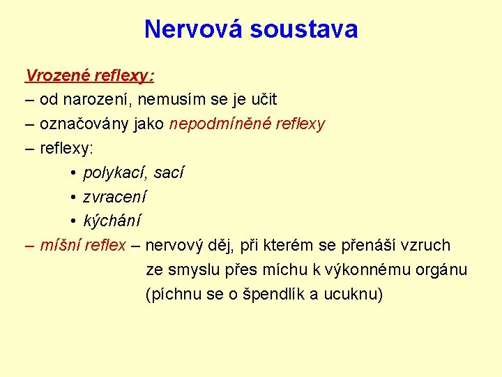 Nervová soustava Vrozené reflexy: – od narození, nemusím se je učit – označovány jako