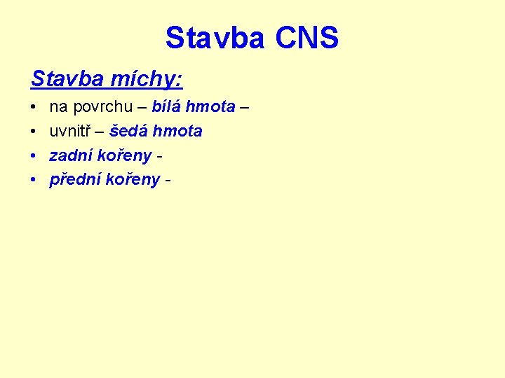 Stavba CNS Stavba míchy: • • na povrchu – bílá hmota – uvnitř –