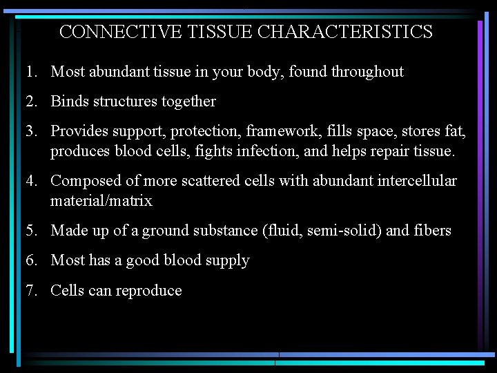 CONNECTIVE TISSUE CHARACTERISTICS 1. Most abundant tissue in your body, found throughout 2. Binds