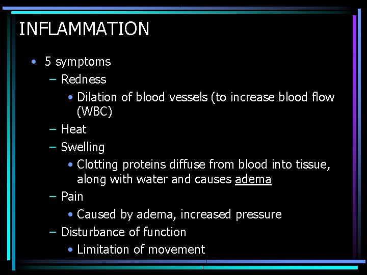 INFLAMMATION • 5 symptoms – Redness • Dilation of blood vessels (to increase blood