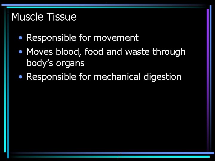 Muscle Tissue • Responsible for movement • Moves blood, food and waste through body’s Muscle Tissue • Responsible for movement • Moves blood, food and waste through body’s