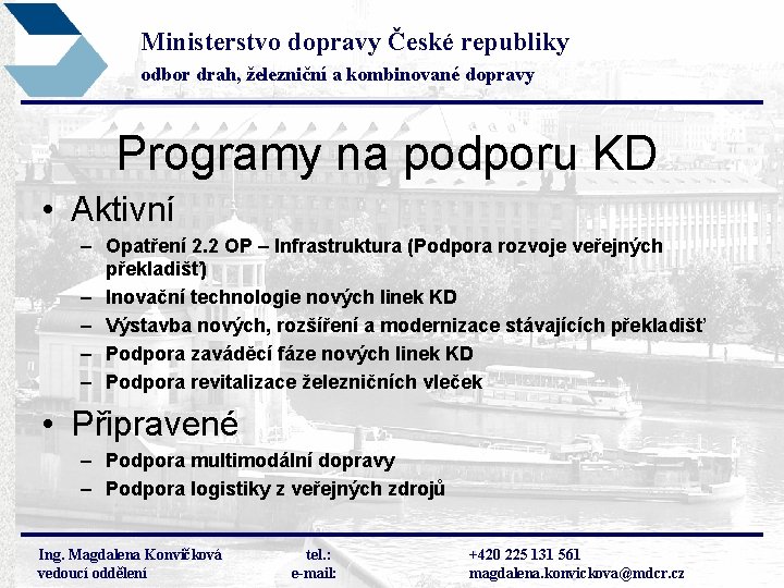 Ministerstvo dopravy České republiky odbor drah, železniční a kombinované dopravy Programy na podporu KD