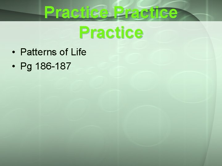 Practice • Patterns of Life • Pg 186 -187 